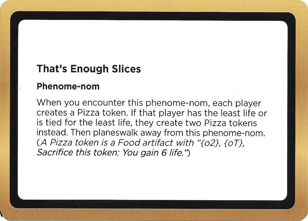 That's Enough Slices (Black Lotus Unknown Planechase) [Oversize Cards] | Spectrum Games